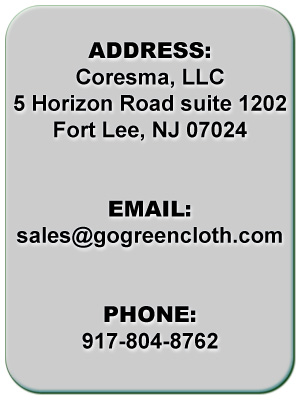 ADDRESS: 5 Horizon Road suite 1202, Fort Lee, NJ 07024  </br>EMAIL: sales@gogreenscloth.com  </br>PHONE: 917-804-8762